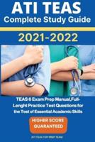 ATI TEAS Complete Study Guide 2021-2022: TEAS 6 Exam Prep Manual,Full- Lenght Practice Test Questions for the Test of Essential Academic Skills