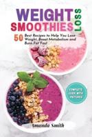 WEIGHT LOSS SMOOTHIES: 50 Best Recipes to Help You Lose Weight, Boost Metabolism and Burn Fat Fast