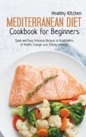Mediterranean Diet Cookbook for Beginners: Quick and Easy Delicious recipes to Build Habits of Health, Change your Eating Lifestyle