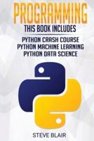 Programming: Python Machine Learning, Python Crash Course, and Python Data Science for Beginners