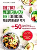 The 7 Day Mediterranean Diet Cookbook for Beginners 2021