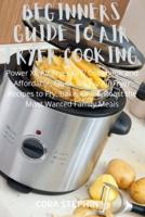 Beginners Guide to Air Fryer Cooking
