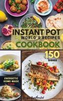 INSTANT POT  World's Recipes: The Only Complete  Pocket-Size Cookbook for Enjoying and Sharing the World's Best Homemade, Traditional Dishes Everywhere. 150 Dishes
