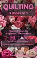 Quilting 3 in 1 Modern Quilting Design + Quilting for Beginners + The Quilting Pattern Book