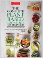 The Complete Plant Based Cookbook for Beginners