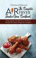 The Complete Air Fryer Toaster Oven Cookbook