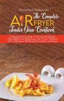 The Complete Air Fryer Toaster Oven Cookbook