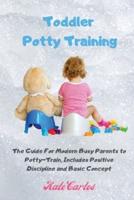 Toddler Potty Training: The Guide For Modern Busy Parents to Potty-Train, Includes Positive Discipline and Basic Concept