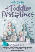 TODDLER DISCIPLINE: This Book Includes: Potty Training + Positive Discipline. The Complete Guide to Use Potty and Help your Toddler to Grow in Capable and Confident Way without Shame