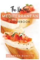 The No-Fuss  Mediterranean Diet: Tasty, Quickly and Easy to follow  Mediterranean Recipes for all family. Prepare  Every day Simply and Healthy recipes. A Mediterranean Cookbook for absolute  Beginners