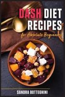 Dash Diet Recipes for  absolute beginners: An Effortless Cookbook to lose weight easily  and safely. Start to Lose weight and Heal your  body with the Revolutionary Dash Diet.