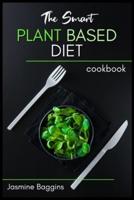 The Smart Plant Based  Diet Cookbook: Tasty and No-fuss Recipes to Reset and  Energize Your Body for an Anti-Cancer and  Healthy life style