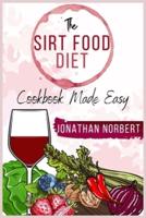 The Sirt Food Diet Cookbook Made Easy