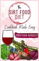 The Sirt Food Diet Cookbook Made Easy