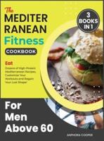 The Mediterranean Fitness Cookbook for Men Above 60 [3 in 1]