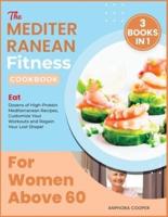 The Mediterranean Fitness Cookbook for Women Above 60 [3 in 1]