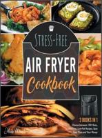 Stress-Free Air Fryer Cookbook [3 IN 1]
