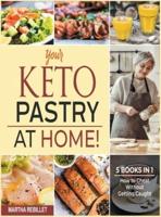 Your Keto Pastry at Home! [5 Books in 1]