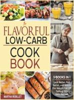 The Flavorful Low-Carb Cookbook [5 Books in 1]