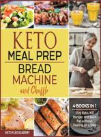 Keto Meal Prep, Bread Machine and Chaffle [4 Books in 1]