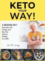 Keto Your Way! [4 books in 1]: Stay Keto, Kill Hunger and Burn Fat without Feeling on a Diet