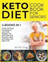 Keto Diet Cookbook for Seniors [4 books in 1]: Cook and Taste Hundreds of Low-Carb Recipes, Eat with Class and Find Your New Self Above the Age of 50