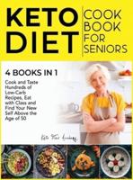 Keto Diet Cookbook for Seniors [4 books in 1]: Cook and Taste Hundreds of Low-Carb Recipes, Eat with Class and Find Your New Self Above the Age of 50