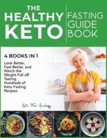 The Healthy Keto Fasting Guidebook [4 books in 1]: Look Better, Feel Better, and Watch the Weight Fall off Tasting Hundreds of Keto Fasting Recipes