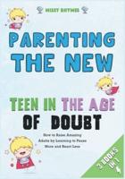 Parenting the New Teen in the Age of Doubt [3 in 1]