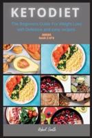 KETO DIET: The Beginners Guide For Weight Loss with Delicious and easy recipes.