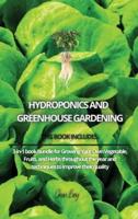 Hydroponics and Greenhouse Gardening: 3-in-1 book bundle for Growing Your Own Vegetable, Fruits, and Herbs throughout the year and techniques to improve their quality