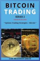 BITCOIN TRADING  SERIES 2: THIS BOOK INCLUDES : " Options Trading Strategies + Bitcoin "