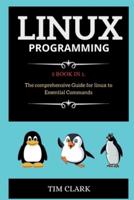 LINUX PROGRAMMING: 3 BOOK IN 1.  The comprehensive Guide for linux to Essential Commands