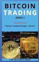 BITCOIN TRADING  SERIES 2: THIS BOOK INCLUDES : " Options Trading Strategies + Bitcoin "