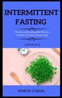 INTERMITTENT FASTING  : The Easy and Sustainable Way to a Healthy Life Style Step-by-step