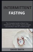 INTERMITTENT FASTING  : The Complete Guide to Boost Your Metabolism Step-by-step ..