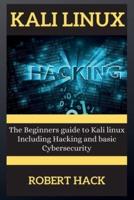 KALI LINUX SERIES: The Beginners guide to Kali linux Including Hacking and basic Cybersecurity