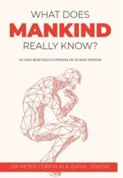 What Does Mankind Really Know?