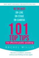 101 Top Tips for Effective Public Speaking: Be the Best On-line; On-Stage; On-Camera