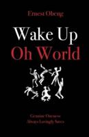 Wake Up Oh World: Genuine Oneness Always Lovingly Saves