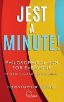 Jest A Minute!: Philosophical Fun for Everyone