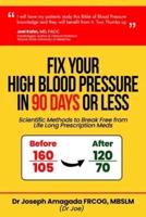 Fix Your High Blood Pressure in 90 Days or Less: Scientific Methods to Break Free from Life Long Prescription Meds