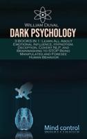 Dark Psychology: 3 Books in 1: Learn All About Emotional Influence, Hypnotism, Deception, Covert NLP, and Brainwashing to STOP Being Manipulated and Foresee Human Behavior