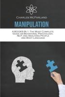 Manipulation: 4 Books in 1: The Most Complete Guide on Behavioral Psychology, NLP, and Analyzing People and Body Language