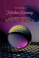 Machine Learning: A Comprehensive for Beginners to Innovation, Artificial Intelligence, And Big Data With Practical Examples