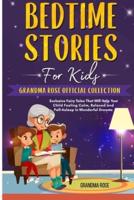 Bedtime Stories for Kids: Grandma Rose Official Collection. Exclusive Fairy Tales That Will Help Your Child Feeling Calm, Relaxed and Fall Asleep in Wonderful Dreams (ages 2-6)