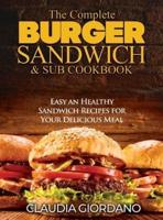 The Complete Burger Sandwich E Sub Cookbook