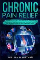 Chronic Pain Relief: Find Relief From Your Pain With Simple Stretching Exercises to Healing, Correct Your Incorrect Posture and Not Allow Your Acute Pain to Become Chronic