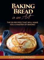 Baking Bread Is an Art