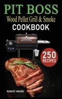 Pit Boss Wood Pellet Grill & Smoker Cookbook: 250 Quick, Savory and Creative Recipes for Perfect Smoking & Healthy Meals that anyone can cook.
